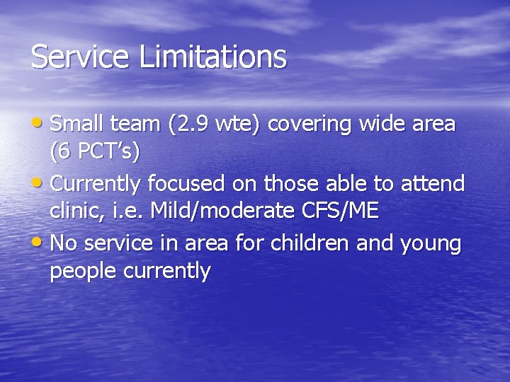 Service Limitations • Small team (2. 9 wte) covering wide area (6 PCT’s) •