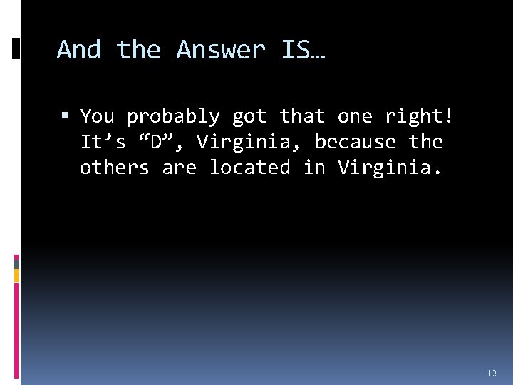 And the Answer IS… You probably got that one right! It’s “D”, Virginia, because