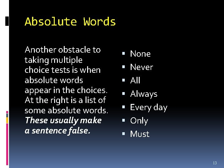 Absolute Words Another obstacle to taking multiple choice tests is when absolute words appear