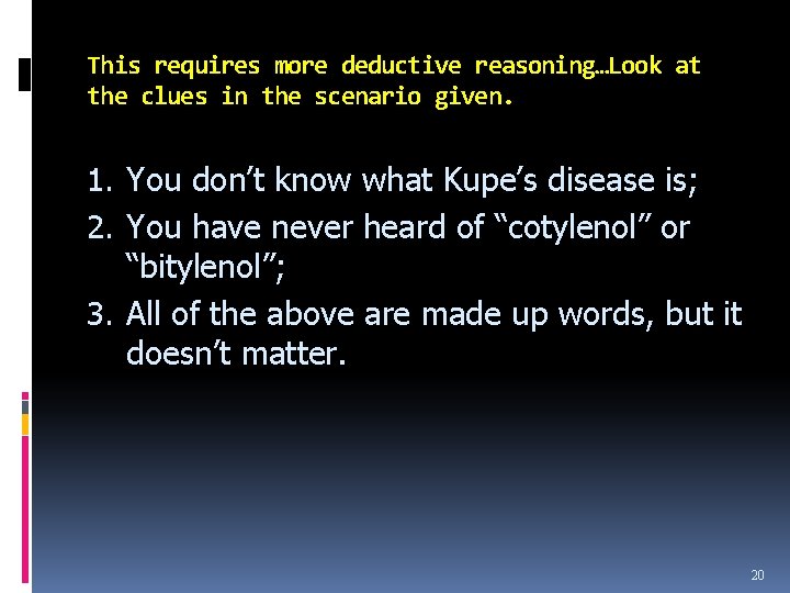 This requires more deductive reasoning…Look at the clues in the scenario given. 1. You
