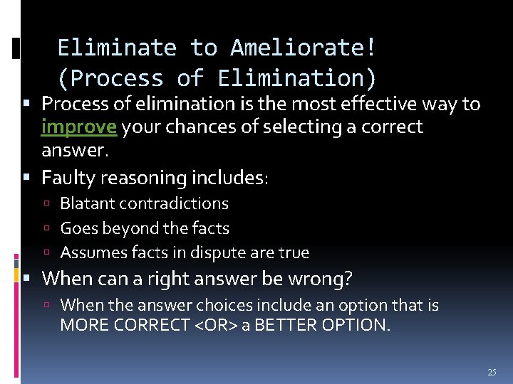 Eliminate to Ameliorate! (Process of Elimination) Process of elimination is the most effective way