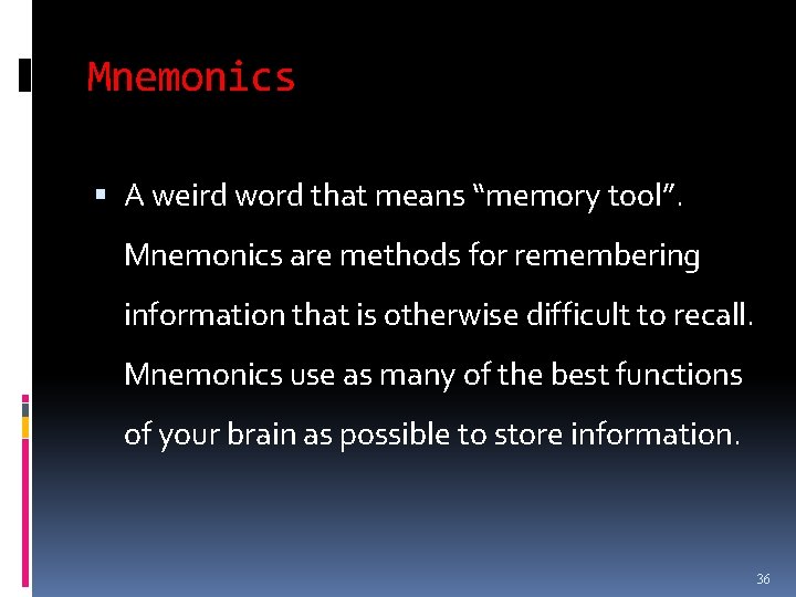 Mnemonics A weird word that means “memory tool”. Mnemonics are methods for remembering information