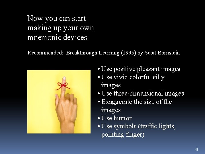 Now you can start making up your own mnemonic devices Recommended: Breakthrough Learning (1995)