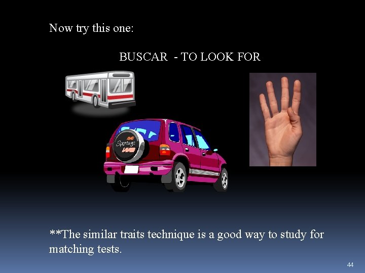 Now try this one: BUSCAR - TO LOOK FOR **The similar traits technique is