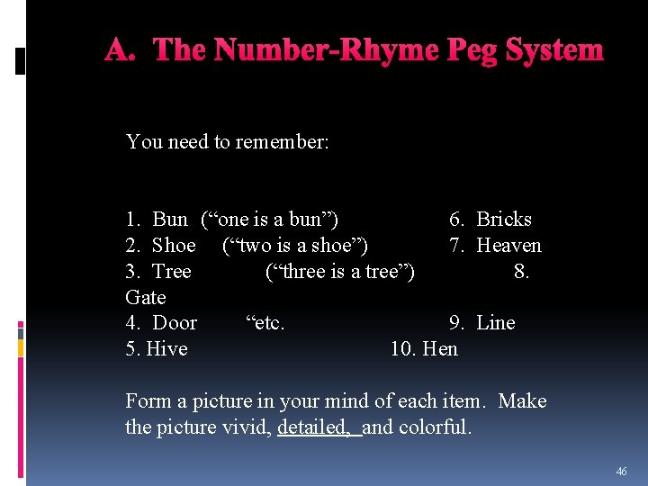 A. The Number-Rhyme Peg System You need to remember: 1. Bun (“one is a