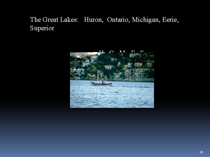 The Great Lakes: Huron, Ontario, Michigan, Eerie, Superior =H O M E S 49