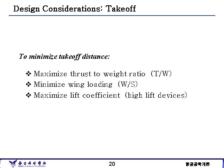 Design Considerations: Takeoff To minimize takeoff distance: v Maximize thrust to weight ratio (T/W)