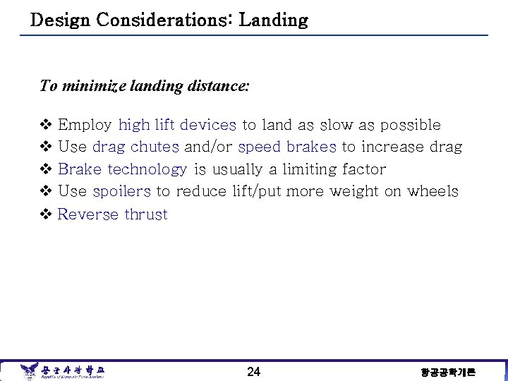 Design Considerations: Landing To minimize landing distance: v v v Employ high lift devices