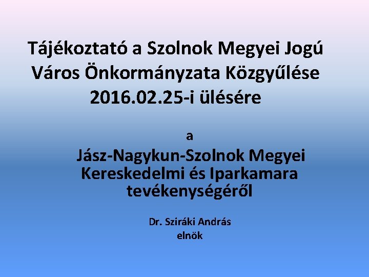 Tájékoztató a Szolnok Megyei Jogú Város Önkormányzata Közgyűlése 2016. 02. 25 -i ülésére a