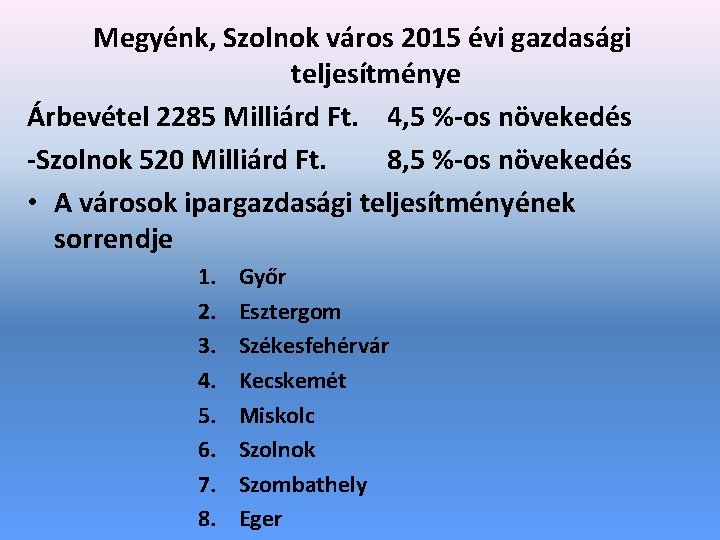 Megyénk, Szolnok város 2015 évi gazdasági teljesítménye Árbevétel 2285 Milliárd Ft. 4, 5 %-os