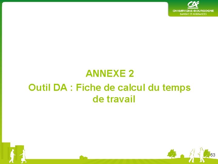 ANNEXE 2 Outil DA : Fiche de calcul du temps de travail 53 