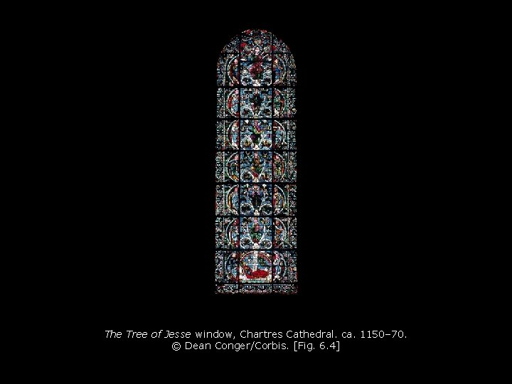 The Tree of Jesse window, Chartres Cathedral. ca. 1150– 70. © Dean Conger/Corbis. [Fig. The Tree of Jesse window, Chartres Cathedral. ca. 1150– 70. © Dean Conger/Corbis. [Fig.