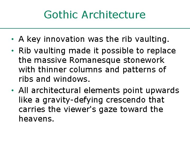Gothic Architecture • A key innovation was the rib vaulting. • Rib vaulting made Gothic Architecture • A key innovation was the rib vaulting. • Rib vaulting made