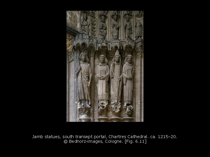 Jamb statues, south transept portal, Chartres Cathedral. ca. 1215– 20. © Bednorz-images, Cologne. [Fig. Jamb statues, south transept portal, Chartres Cathedral. ca. 1215– 20. © Bednorz-images, Cologne. [Fig.