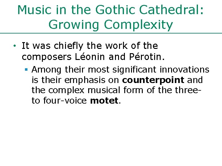 Music in the Gothic Cathedral: Growing Complexity • It was chiefly the work of Music in the Gothic Cathedral: Growing Complexity • It was chiefly the work of
