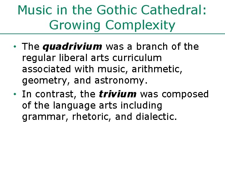 Music in the Gothic Cathedral: Growing Complexity • The quadrivium was a branch of Music in the Gothic Cathedral: Growing Complexity • The quadrivium was a branch of