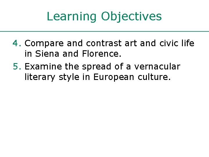 Learning Objectives 4. Compare and contrast art and civic life in Siena and Florence. Learning Objectives 4. Compare and contrast art and civic life in Siena and Florence.