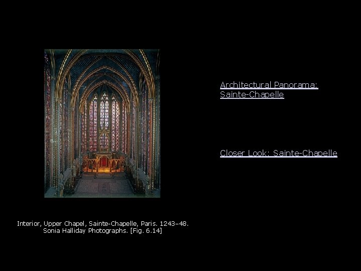 Architectural Panorama: Sainte-Chapelle Closer Look: Sainte-Chapelle Interior, Upper Chapel, Sainte-Chapelle, Paris. 1243– 48. Sonia Architectural Panorama: Sainte-Chapelle Closer Look: Sainte-Chapelle Interior, Upper Chapel, Sainte-Chapelle, Paris. 1243– 48. Sonia