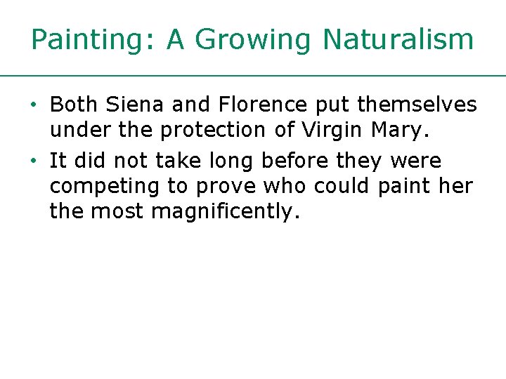 Painting: A Growing Naturalism • Both Siena and Florence put themselves under the protection Painting: A Growing Naturalism • Both Siena and Florence put themselves under the protection