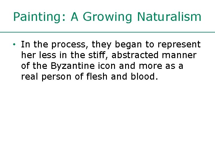 Painting: A Growing Naturalism • In the process, they began to represent her less Painting: A Growing Naturalism • In the process, they began to represent her less