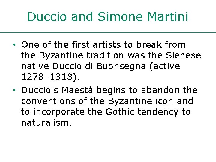 Duccio and Simone Martini • One of the first artists to break from the Duccio and Simone Martini • One of the first artists to break from the