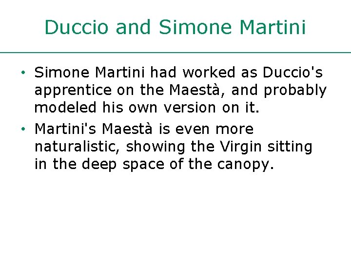Duccio and Simone Martini • Simone Martini had worked as Duccio's apprentice on the Duccio and Simone Martini • Simone Martini had worked as Duccio's apprentice on the