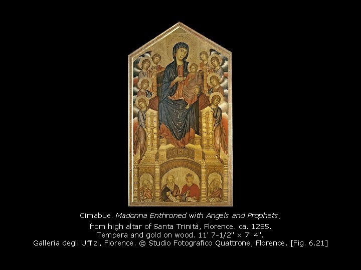 Cimabue. Madonna Enthroned with Angels and Prophets, from high altar of Santa Trinità, Florence. Cimabue. Madonna Enthroned with Angels and Prophets, from high altar of Santa Trinità, Florence.