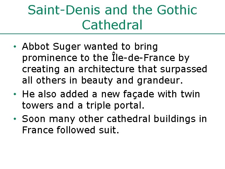 Saint-Denis and the Gothic Cathedral • Abbot Suger wanted to bring prominence to the Saint-Denis and the Gothic Cathedral • Abbot Suger wanted to bring prominence to the