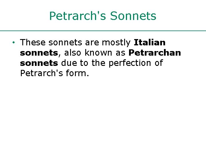 Petrarch's Sonnets • These sonnets are mostly Italian sonnets, also known as Petrarchan sonnets Petrarch's Sonnets • These sonnets are mostly Italian sonnets, also known as Petrarchan sonnets