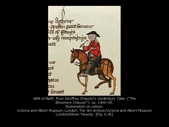Wife of Bath, from Geoffrey Chaucer's Canterbury Tales ("The Ellesmere Chaucer"). ca. 1400– 05. Wife of Bath, from Geoffrey Chaucer's Canterbury Tales ("The Ellesmere Chaucer"). ca. 1400– 05.