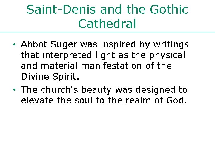 Saint-Denis and the Gothic Cathedral • Abbot Suger was inspired by writings that interpreted Saint-Denis and the Gothic Cathedral • Abbot Suger was inspired by writings that interpreted