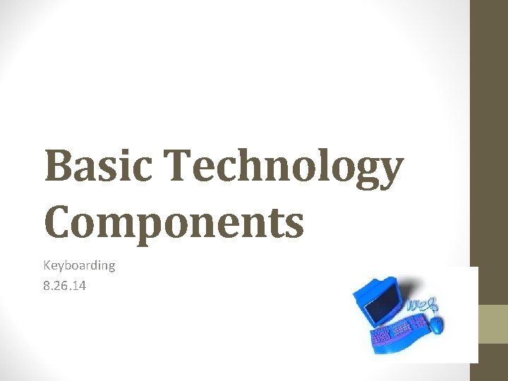Basic Technology Components Keyboarding 8. 26. 14 