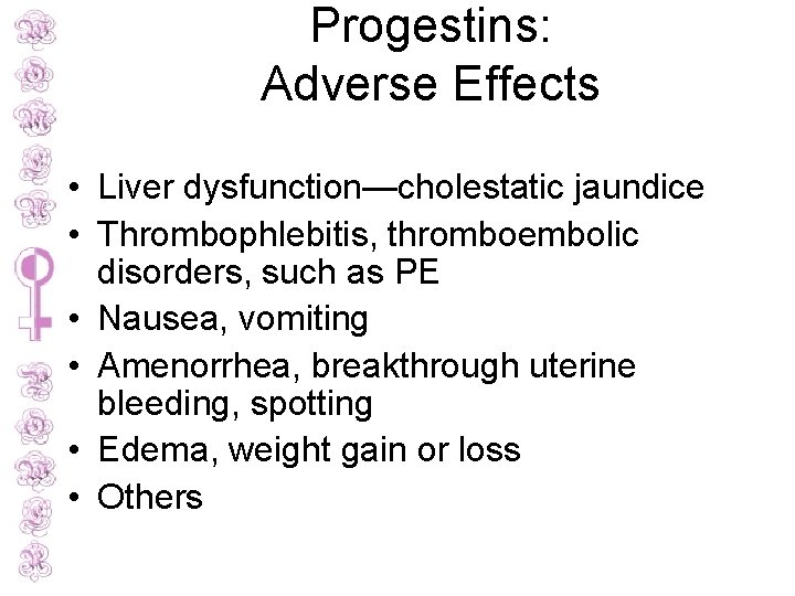 Progestins: Adverse Effects • Liver dysfunction—cholestatic jaundice • Thrombophlebitis, thromboembolic disorders, such as PE