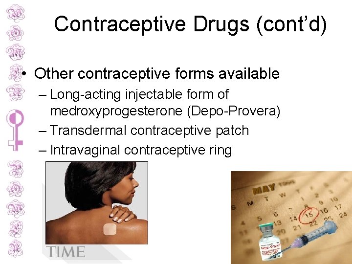 Contraceptive Drugs (cont’d) • Other contraceptive forms available – Long-acting injectable form of medroxyprogesterone