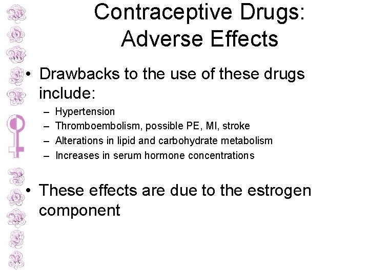 Contraceptive Drugs: Adverse Effects • Drawbacks to the use of these drugs include: –