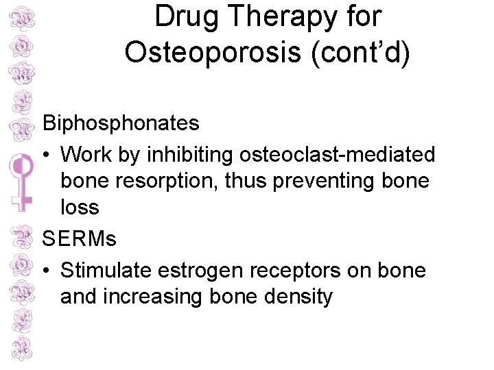Drug Therapy for Osteoporosis (cont’d) Biphosphonates • Work by inhibiting osteoclast-mediated bone resorption, thus