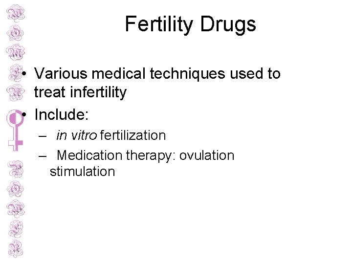 Fertility Drugs • Various medical techniques used to treat infertility • Include: – in