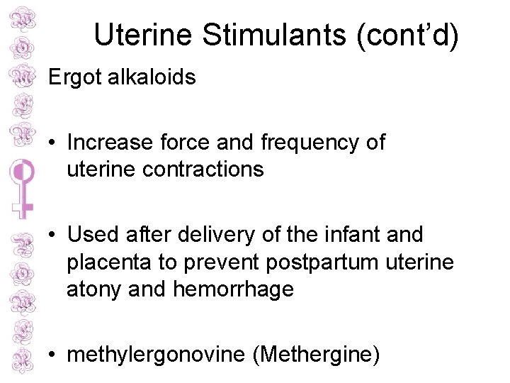 Uterine Stimulants (cont’d) Ergot alkaloids • Increase force and frequency of uterine contractions •