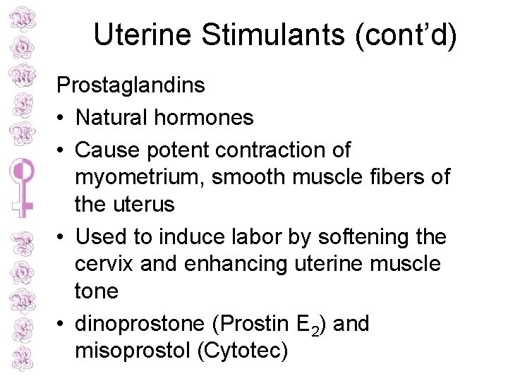 Uterine Stimulants (cont’d) Prostaglandins • Natural hormones • Cause potent contraction of myometrium, smooth