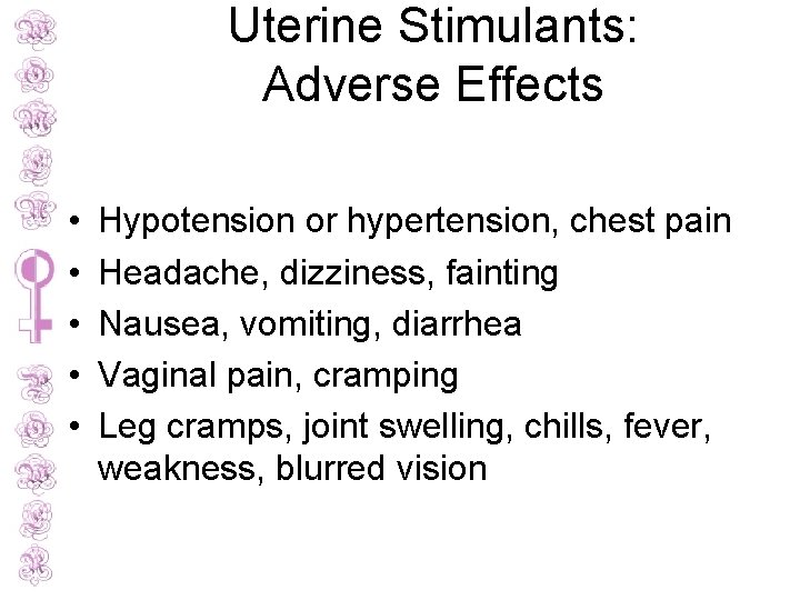 Uterine Stimulants: Adverse Effects • • • Hypotension or hypertension, chest pain Headache, dizziness,