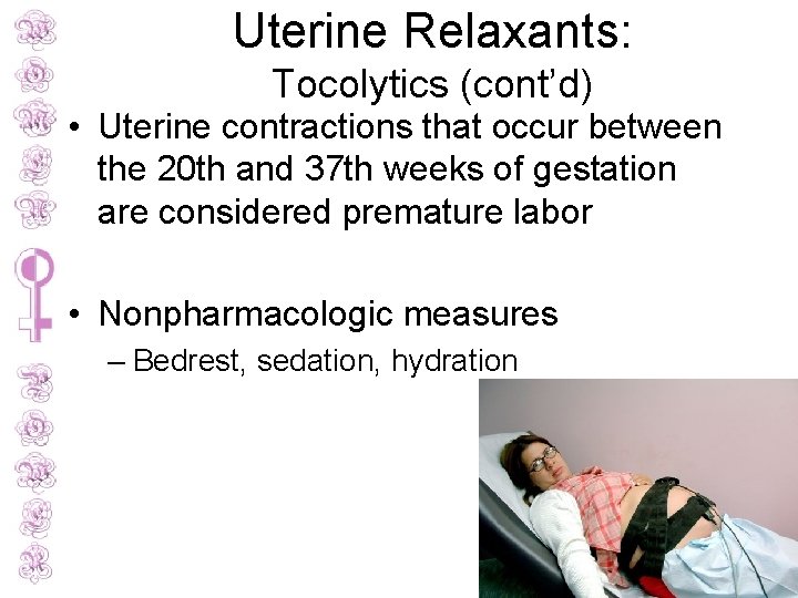 Uterine Relaxants: Tocolytics (cont’d) • Uterine contractions that occur between the 20 th and