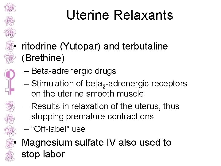 Uterine Relaxants • ritodrine (Yutopar) and terbutaline (Brethine) – Beta-adrenergic drugs – Stimulation of