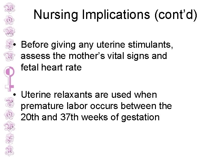 Nursing Implications (cont’d) • Before giving any uterine stimulants, assess the mother’s vital signs