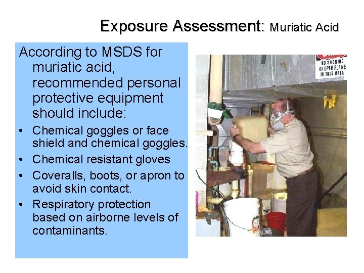 Exposure Assessment: Muriatic Acid According to MSDS for muriatic acid, recommended personal protective equipment