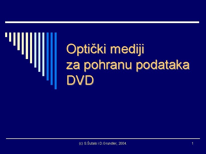 Optički mediji za pohranu podataka DVD (c) S. Šutalo i D. Grundler, 2004. 1