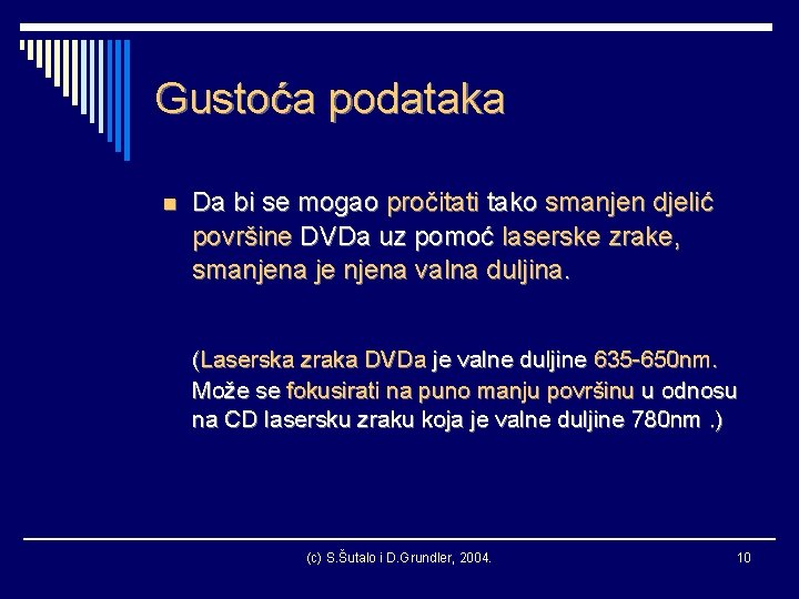 Gustoća podataka n Da bi se mogao pročitati tako smanjen djelić površine DVDa uz