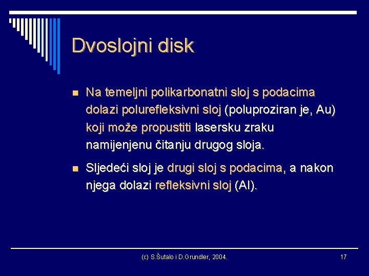 Dvoslojni disk n Na temeljni polikarbonatni sloj s podacima dolazi polurefleksivni sloj (poluproziran je,