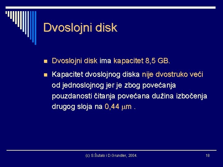 Dvoslojni disk n Dvoslojni disk ima kapacitet 8, 5 GB. n Kapacitet dvoslojnog diska