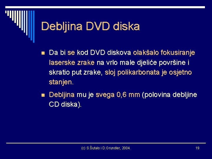 Debljina DVD diska n Da bi se kod DVD diskova olakšalo fokusiranje laserske zrake