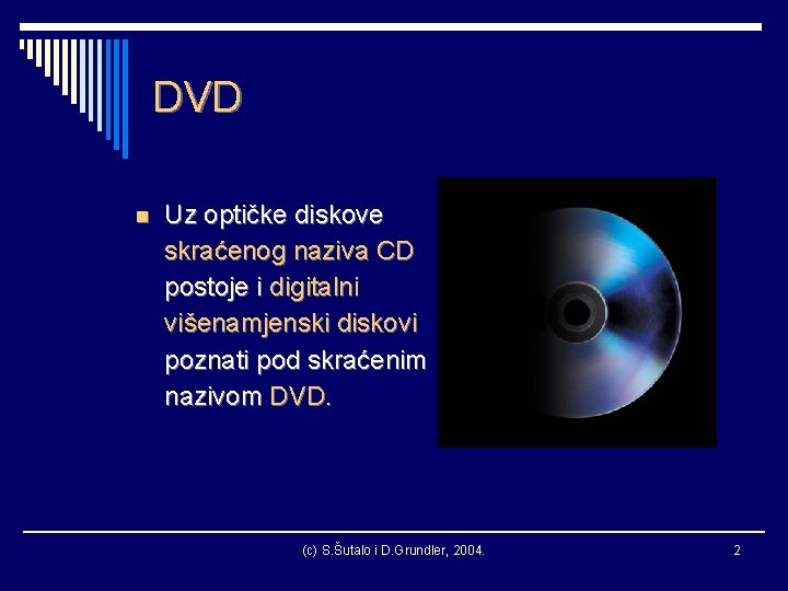 DVD n Uz optičke diskove skraćenog naziva CD postoje i digitalni višenamjenski diskovi poznati